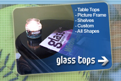 Specialty - Table Tops, Shower Doors, Glass Shelves, Custom Glass